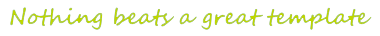 Nothing beats a great template